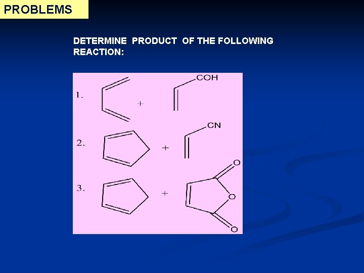 PROBLEMS DETERMINE PRODUCT OF THE FOLLOWING REACTION: PROBLEMS DETERMINE PRODUCT OF THE FOLLOWING REACTION: