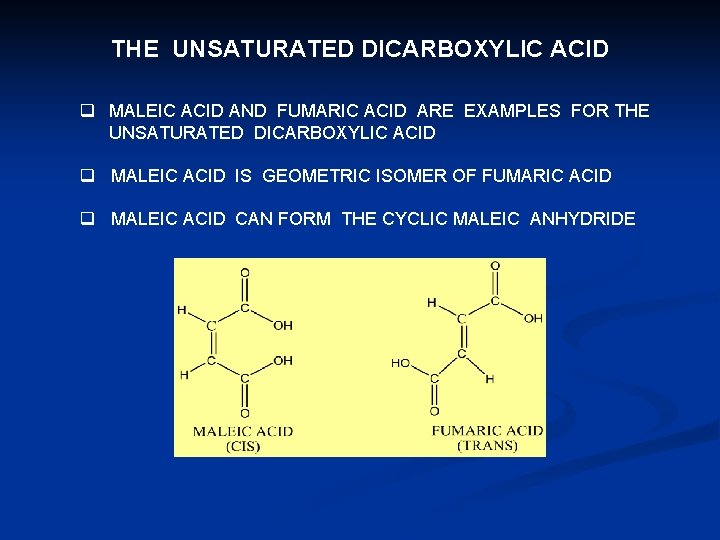 THE UNSATURATED DICARBOXYLIC ACID q MALEIC ACID AND FUMARIC ACID ARE EXAMPLES FOR THE THE UNSATURATED DICARBOXYLIC ACID q MALEIC ACID AND FUMARIC ACID ARE EXAMPLES FOR THE