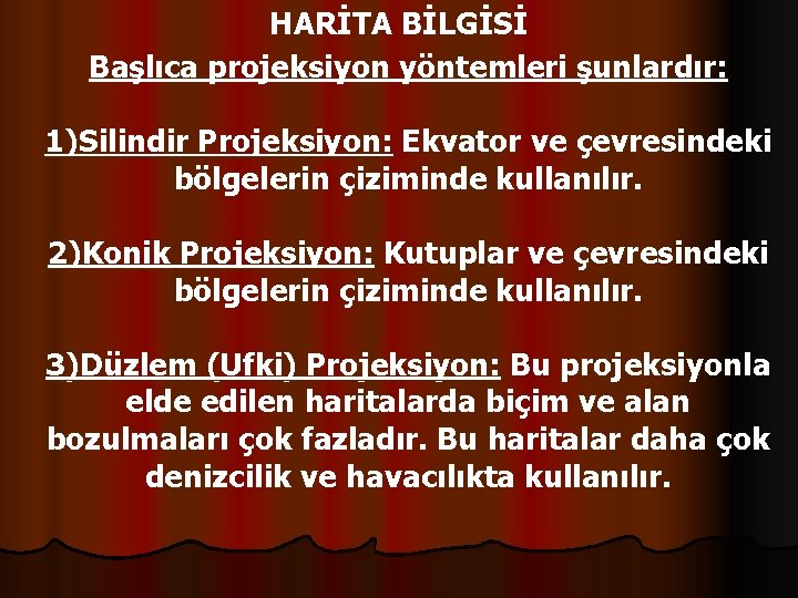 HARİTA BİLGİSİ Başlıca projeksiyon yöntemleri şunlardır: 1)Silindir Projeksiyon: Ekvator ve çevresindeki bölgelerin çiziminde kullanılır.