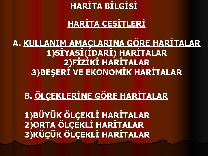 HARİTA BİLGİSİ HARİTA ÇEŞİTLERİ A. KULLANIM AMAÇLARINA GÖRE HARİTALAR 1)SİYASİ(İDARİ) HARİTALAR 2)FİZİKİ HARİTALAR 3)BEŞERİ