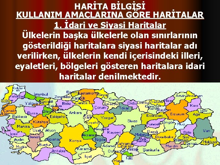 HARİTA BİLGİSİ KULLANIM AMAÇLARINA GÖRE HARİTALAR 1. İdari ve Siyasi Haritalar Ülkelerin başka ülkelerle