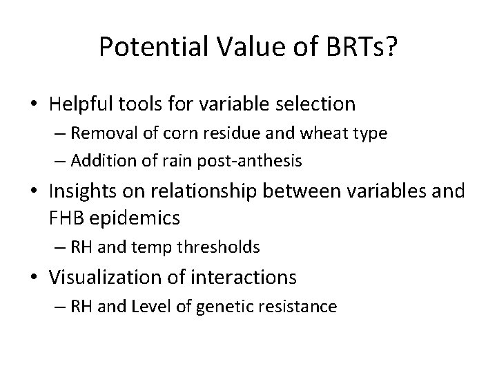 Potential Value of BRTs? • Helpful tools for variable selection – Removal of corn