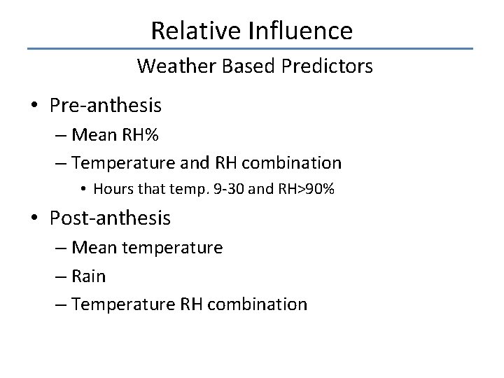 Relative Influence Weather Based Predictors • Pre-anthesis – Mean RH% – Temperature and RH