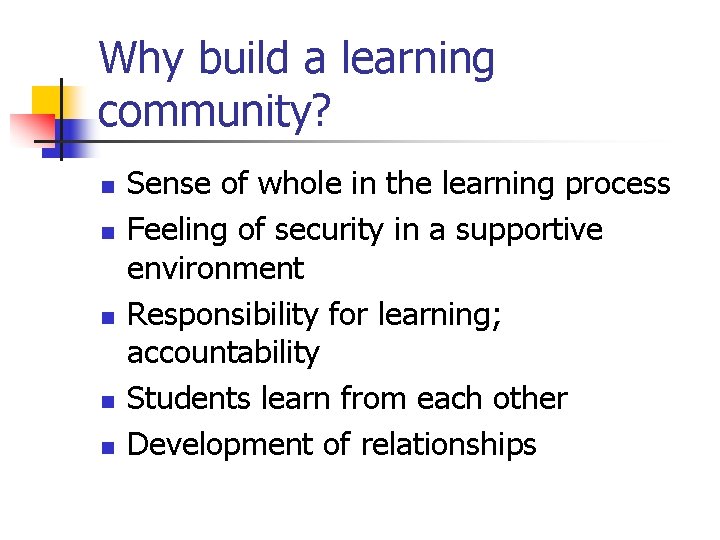 Why build a learning community? n n n Sense of whole in the learning