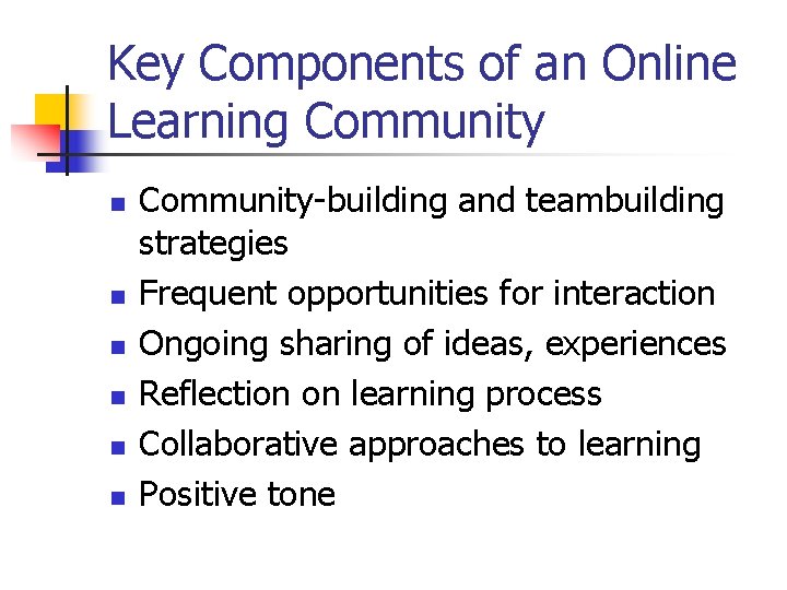 Key Components of an Online Learning Community n n n Community-building and teambuilding strategies