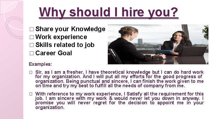 Why should I hire you? � Share your Knowledge � Work experience � Skills