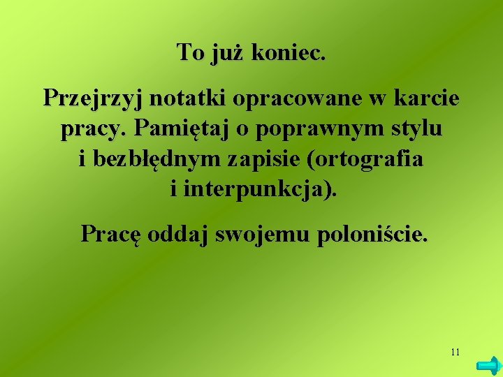 To już koniec. Przejrzyj notatki opracowane w karcie pracy. Pamiętaj o poprawnym stylu i