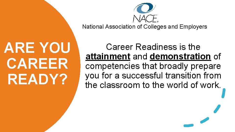 National Association of Colleges and Employers ARE YOU CAREER READY? Career Readiness is the