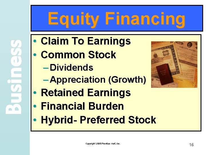 Business Equity Financing • • Claim To Earnings Common Stock – Dividends – Appreciation