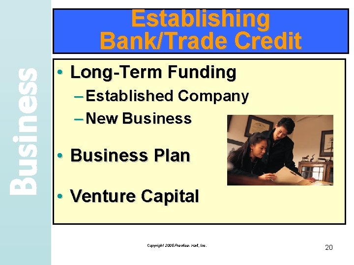 Business Establishing Bank/Trade Credit • Long-Term Funding – Established Company – New Business •