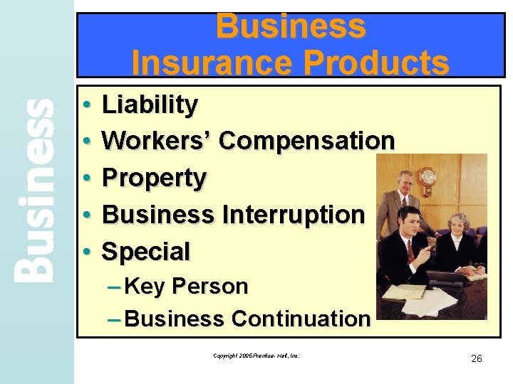 Business Insurance Products • • • Liability Workers’ Compensation Property Business Interruption Special –
