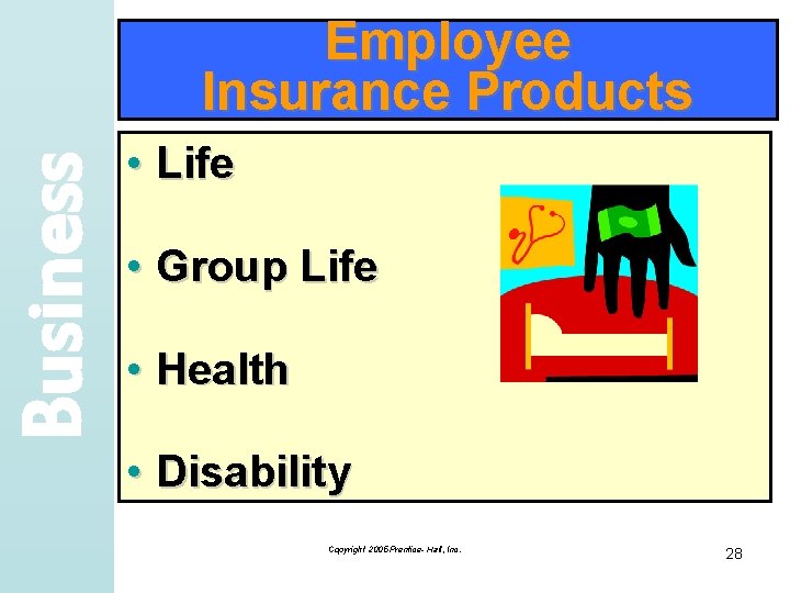 Business Employee Insurance Products • Life • Group Life • Health • Disability Copyright