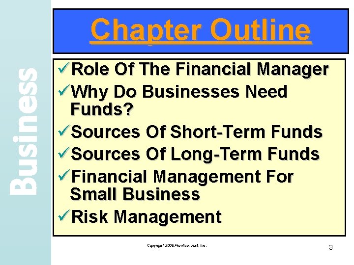 Business Chapter Outline üRole Of The Financial Manager üWhy Do Businesses Need Funds? üSources