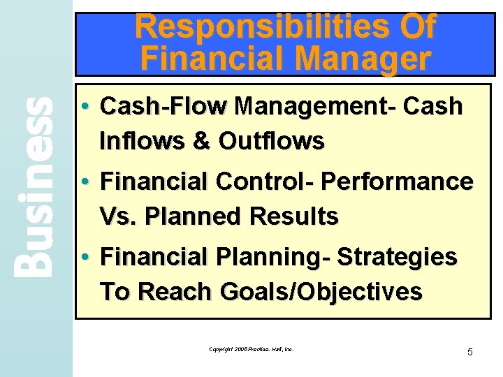 Business Responsibilities Of Financial Manager • Cash-Flow Management- Cash Inflows & Outflows • Financial