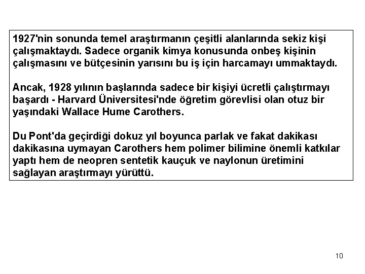 1927'nin sonunda temel araştırmanın çeşitli alanlarında sekiz kişi çalışmaktaydı. Sadece organik kimya konusunda onbeş