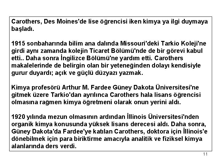 Carothers, Des Moines'de lise öğrencisi iken kimya ya ilgi duymaya başladı. 1915 sonbaharında bilim