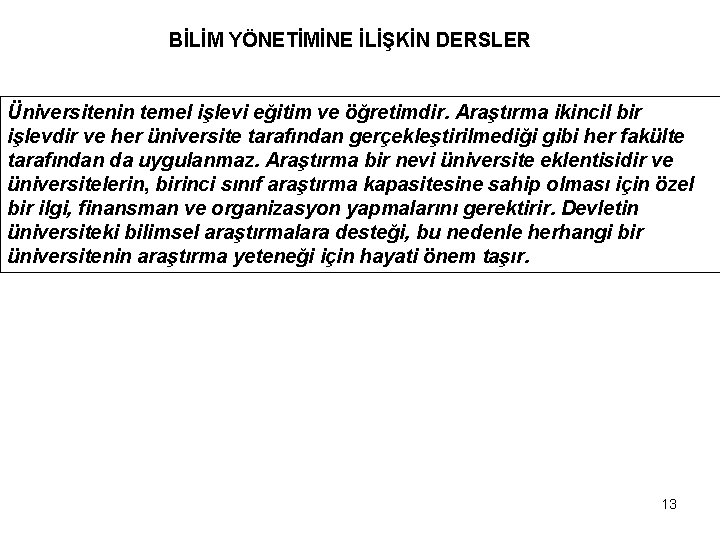 BİLİM YÖNETİMİNE İLİŞKİN DERSLER Üniversitenin temel işlevi eğitim ve öğretimdir. Araştırma ikincil bir işlevdir