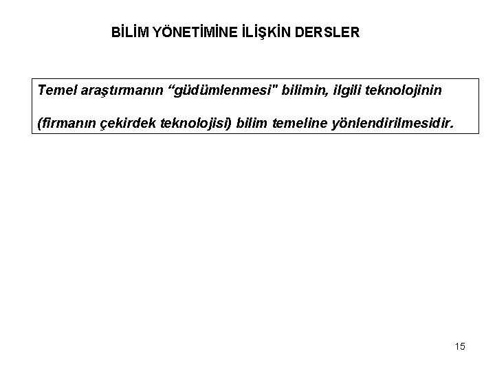 BİLİM YÖNETİMİNE İLİŞKİN DERSLER Temel araştırmanın “güdümlenmesi" bilimin, ilgili teknolojinin (firmanın çekirdek teknolojisi) bilim