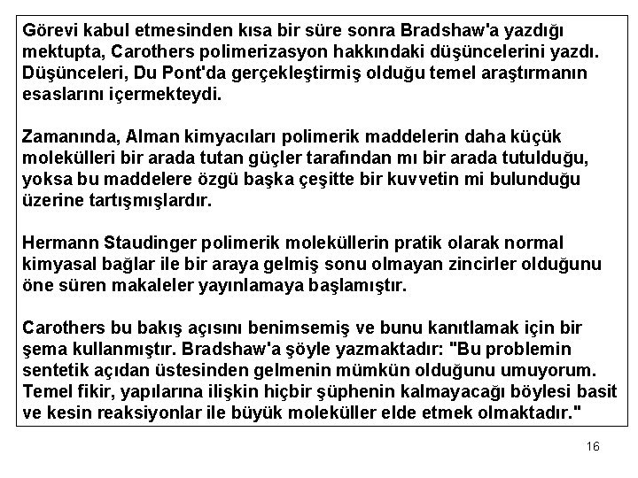 Görevi kabul etmesinden kısa bir süre sonra Bradshaw'a yazdığı mektupta, Carothers polimerizasyon hakkındaki düşüncelerini