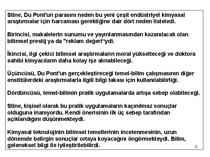 Stine, Du Pont'un parasını neden bu yeni çeşit endüstriyel kimyasal araştırmalar için harcaması gerektiğine