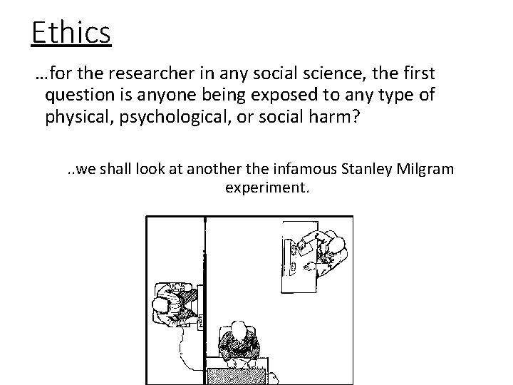 Ethics …for the researcher in any social science, the first question is anyone being