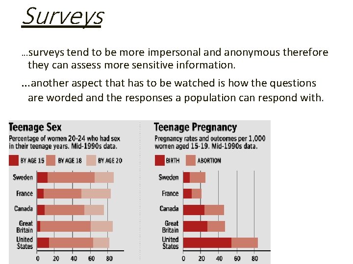 Surveys …surveys tend to be more impersonal and anonymous therefore they can assess more