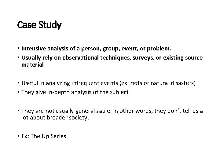 Case Study • Intensive analysis of a person, group, event, or problem. • Usually