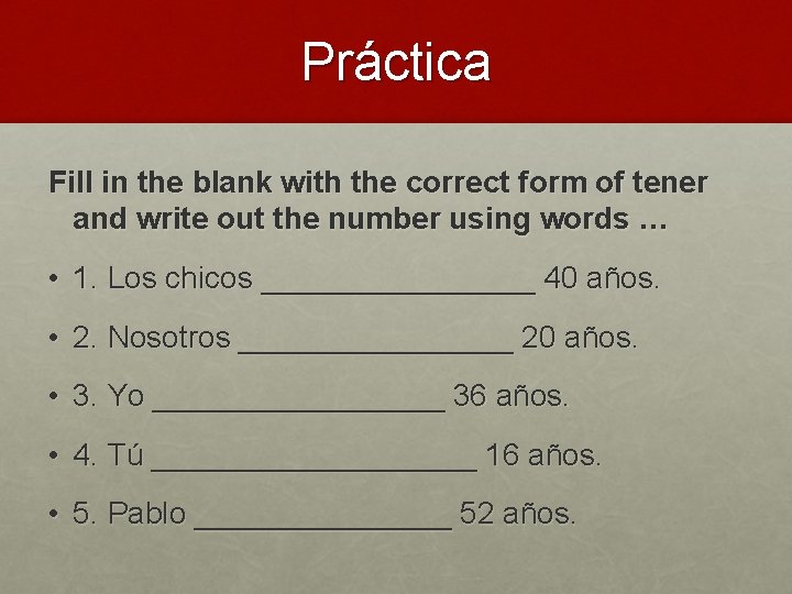 Práctica Fill in the blank with the correct form of tener and write out