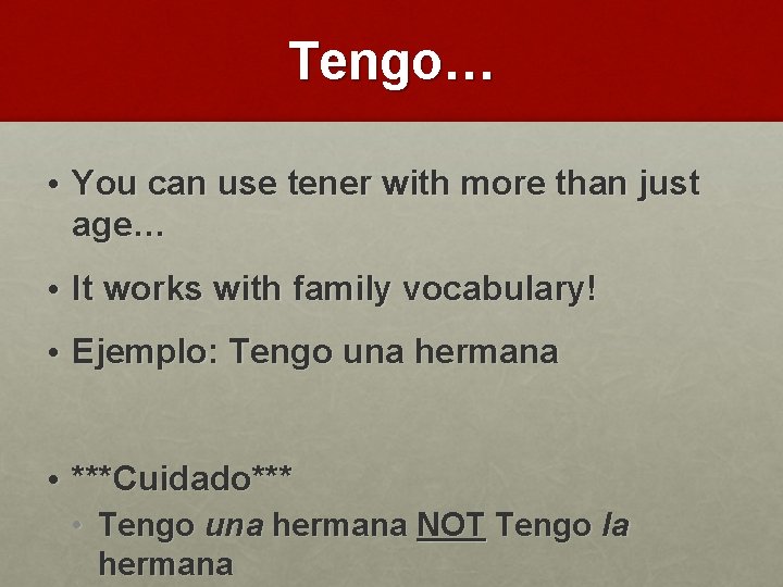 Tengo… • You can use tener with more than just age… • It works