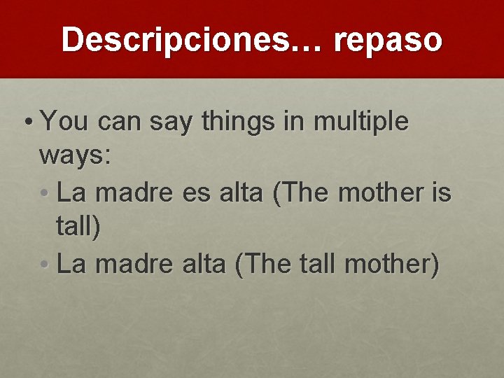 Descripciones… repaso • You can say things in multiple ways: • La madre es