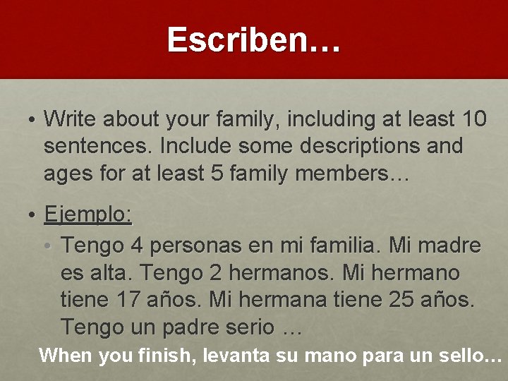 Escriben… • Write about your family, including at least 10 sentences. Include some descriptions