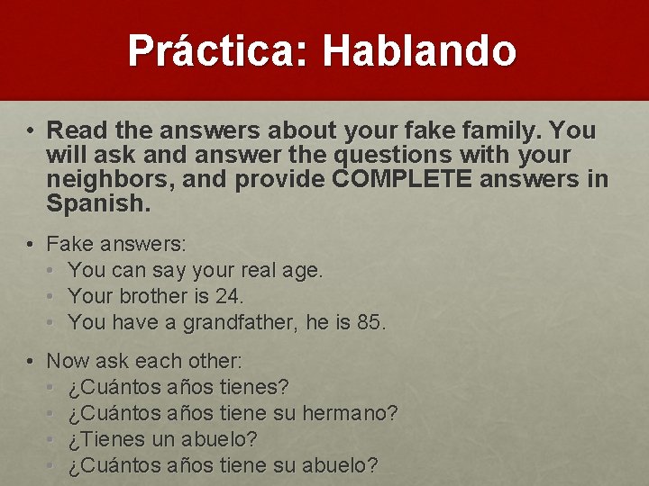 Práctica: Hablando • Read the answers about your fake family. You will ask and