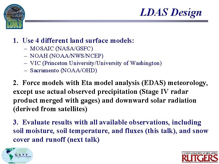 LDAS Design 1. Use 4 different land surface models: – – MOSAIC (NASA/GSFC) NOAH