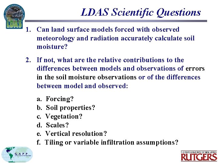 LDAS Scientific Questions 1. Can land surface models forced with observed meteorology and radiation