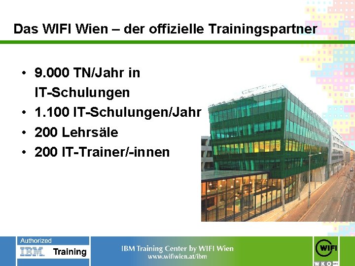 Das WIFI Wien – der offizielle Trainingspartner • 9. 000 TN/Jahr in IT-Schulungen •