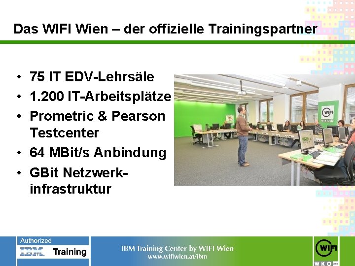 Das WIFI Wien – der offizielle Trainingspartner • 75 IT EDV-Lehrsäle • 1. 200