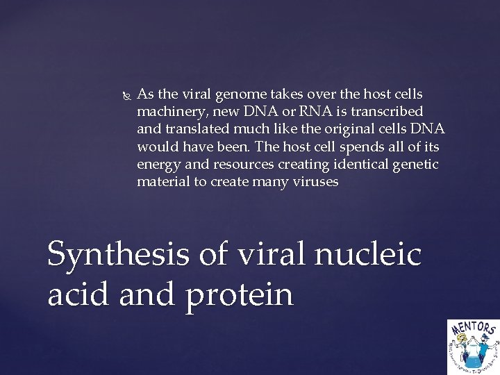  As the viral genome takes over the host cells machinery, new DNA or