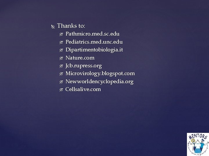  Thanks to: Pathmicro. med. sc. edu Pediatrics. med. unc. edu Dipartimentobiologia. it Nature.