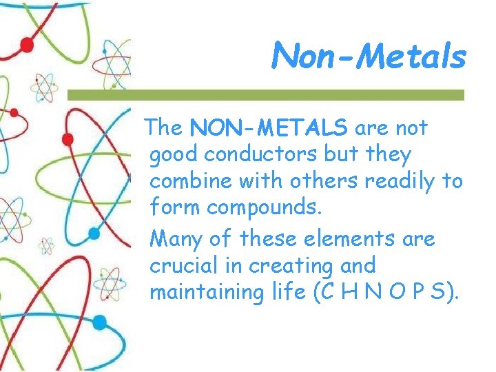Non-Metals The NON-METALS are not good conductors but they combine with others readily to