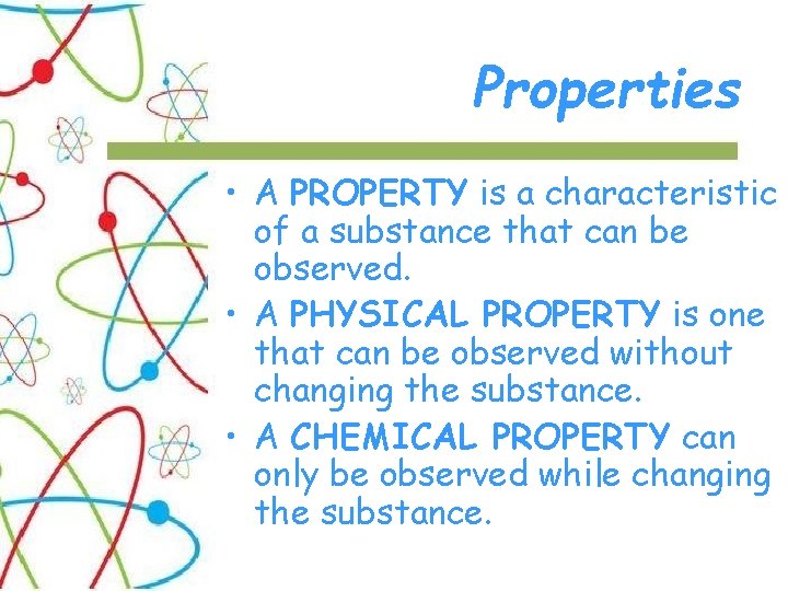 Properties • A PROPERTY is a characteristic of a substance that can be observed.