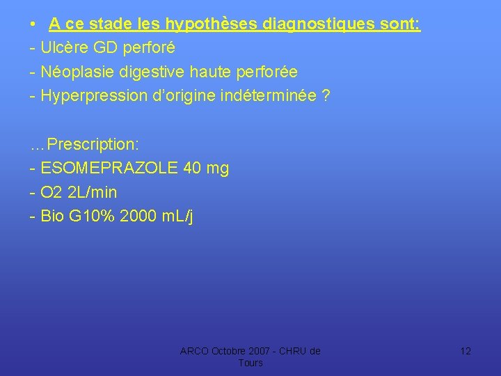  • A ce stade les hypothèses diagnostiques sont: - Ulcère GD perforé -