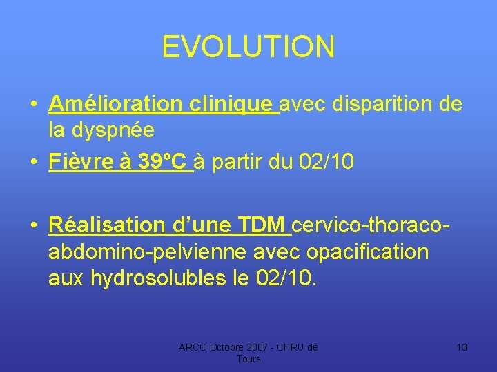 EVOLUTION • Amélioration clinique avec disparition de la dyspnée • Fièvre à 39°C à