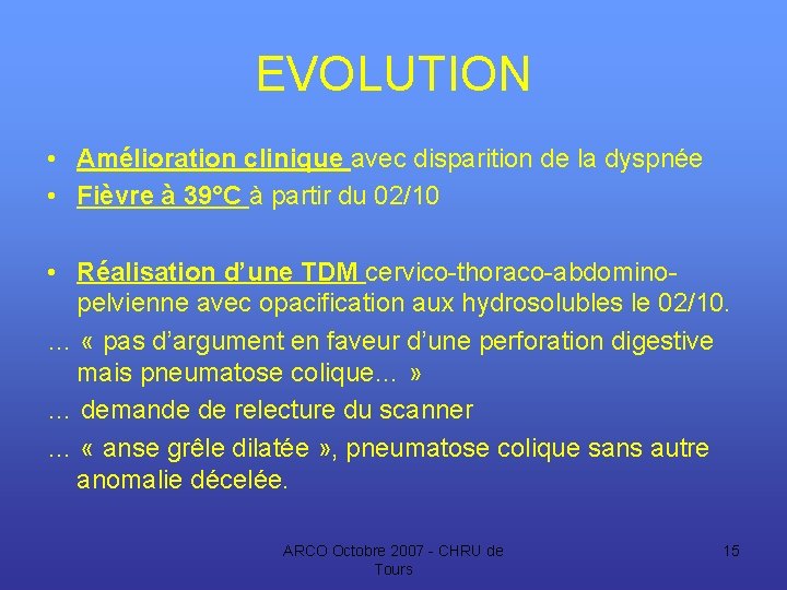 EVOLUTION • Amélioration clinique avec disparition de la dyspnée • Fièvre à 39°C à