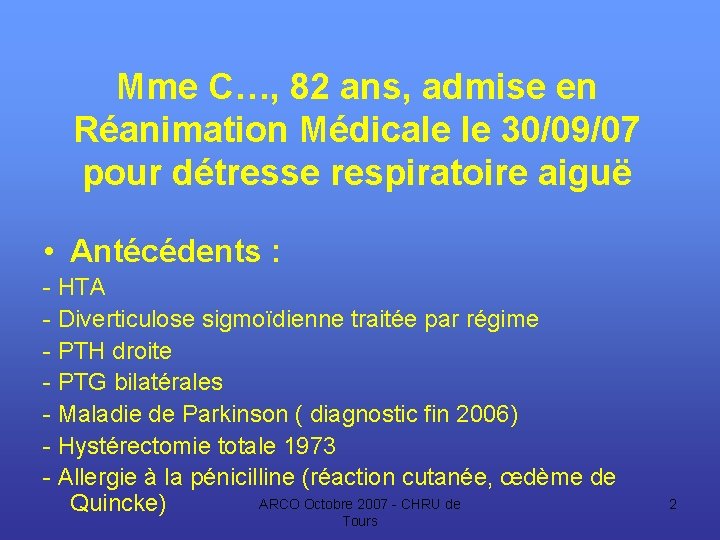 Mme C…, 82 ans, admise en Réanimation Médicale le 30/09/07 pour détresse respiratoire aiguë