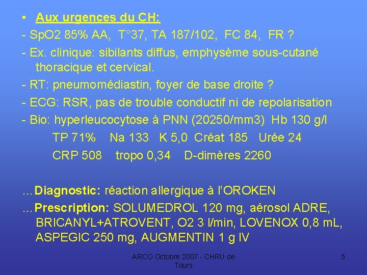  • Aux urgences du CH: - Sp. O 2 85% AA, T° 37,