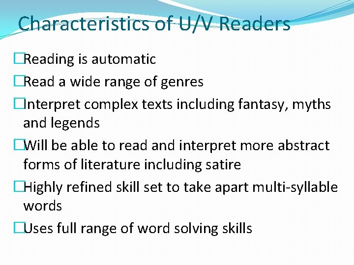 Characteristics of U/V Readers �Reading is automatic �Read a wide range of genres �Interpret