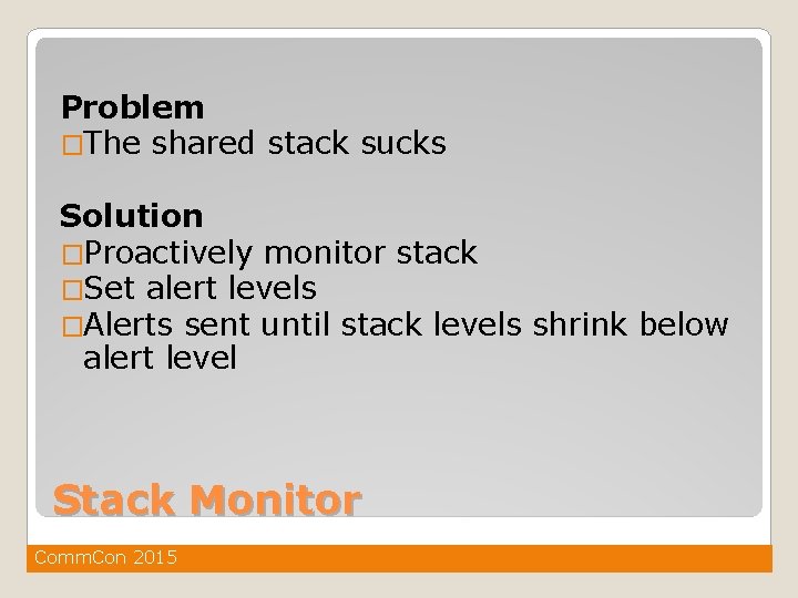 Problem �The shared stack sucks Solution �Proactively monitor stack �Set alert levels �Alerts sent