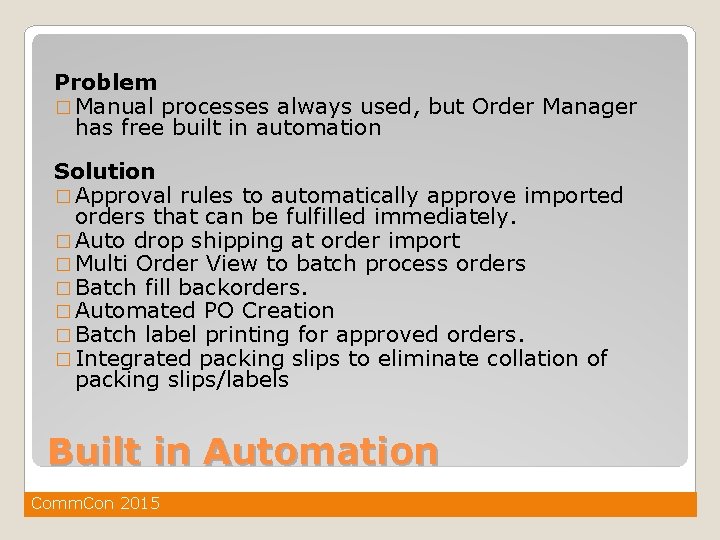 Problem � Manual processes always used, but Order Manager has free built in automation