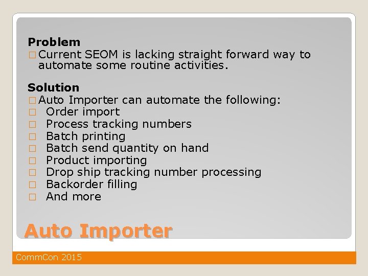 Problem � Current SEOM is lacking straight forward way to automate some routine activities.