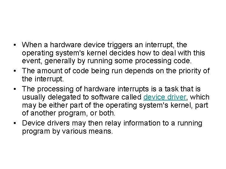  • When a hardware device triggers an interrupt, the operating system's kernel decides